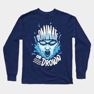 Dominate or drown - Cool Swimming Water Polo Sports gift Long Sleeve T-Shirt